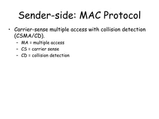 Sender-side: MAC Protocol Carrier-sense multiple access with collision detection (CSMA/CD).  MA = multiple access CS = carrier sense CD = collision detection 