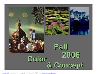 Fall
                                          Color
                                                  2006
                                                                           & Concept
Create PDF files without this message by purchasing novaPDF printer (http://www.novapdf.com)
 