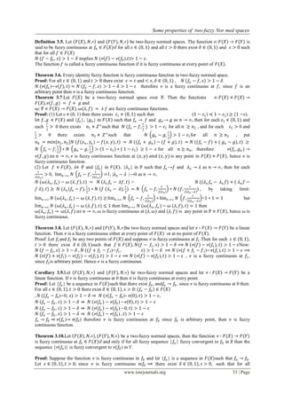 Some properties of two-fuzzy Nor med spaces
www.iosrjournals.org 33 | Page
Definition 3.5. Let 𝐹(𝑋), 𝑁,∗ and (𝐹(𝑌), 𝑁,∗) be two-fuzzy normed spaces. The function ᴪ: 𝐹(𝑋) → 𝐹(𝑌) is
said to be fuzzy continuous at 𝑓0 ∈ 𝐹(𝑋)if for all 𝜀 ∈ (0, 1) and all 𝑡 > 0 there exist 𝛿 ∈ (0, 1) and 𝑠 > 0 such
that for all 𝑓 ∈ 𝐹(𝑋)
𝑁 (𝑓 − 𝑓0, 𝑠) > 1 − 𝛿 implies 𝑁 (ᴪ 𝑓 − ᴪ(𝑓0),𝑡)> 1 − 𝜀.
The function 𝑓 is called a fuzzy continuous function if it is fuzzy continuous at every point of 𝐹(𝑋).
Theorem 3.6. Every identity fuzzy function is fuzzy continuous function in two-fuzzy normed space.
Proof: For all 𝜀 ∈ (0, 1) and 𝑡 > 0 there exist 𝑠 = 𝑡 and < 𝜀, 𝛿 ∈ (0, 1) , 𝑁 (𝑓𝑛 − 𝑓, 𝑠) > 1 − 𝛿
𝑁 (ᴪ(𝑓𝑛 )−ᴪ(𝑓), 𝑡) = 𝑁 (𝑓𝑛 − 𝑓, 𝑠) > 1 − 𝛿 > 1 − 𝜀 therefore ᴪ is a fuzzy continuous at 𝑓, since 𝑓 is an
arbitrary point then ᴪ is a fuzzy continuous function.
Theorem 3.7.Let 𝐹(𝑋) be a two-fuzzy normed space over 𝔽. Then the functions ᴪ: 𝐹(𝑋) × 𝐹(𝑋) →
𝐹(𝑋),ᴪ(𝑓, 𝑔) = 𝑓 + 𝑔 and
⍵: 𝔽 × 𝐹(𝑋) → 𝐹(𝑋), ⍵(𝜆, 𝑓) = 𝜆 𝑓 are fuzzy continuous functions.
Proof: (1) Let ε ∊ (0, 1) then there exists 𝜀1 ∊ (0, 1) such that (1 − 𝜀1) ∗( 1 − 𝜀1) ≥ (1 −ε).
let 𝑓, 𝑔 ∊ 𝐹(𝑋) and {𝑓𝑛 }, {𝑔 𝑛} in 𝐹(𝑋) such that 𝑓𝑛 → 𝑓 and 𝑔 𝑛→ 𝑔 as 𝑛 → ∞, then for each 𝜀1 ∊ (0, 1) and
each
𝑡
2
> 0 there exists 𝑛1 ∊ 𝑍+
such that 𝑁 (𝑓𝑛 − 𝑓,
𝑡
2
) > 1 − 𝜀1 for all 𝑛 ≥ 𝑛1 , and for each 𝜀1 > 0 and
𝑡
2
> 0 there exists 𝑛2 ∊ 𝑍+
such that 𝑁 𝑔 𝑛 − 𝑔,
𝑡
2
> 1 − 𝜀1for all 𝑛 ≥ 𝑛2 , put
𝑛0 = 𝑚𝑖𝑛{𝑛1, 𝑛2}𝑁 (𝑓(𝑥 𝑛 , 𝑦𝑛 ) − 𝑓(𝑥, 𝑦), 𝑡) = 𝑁 ((𝑓𝑛 + 𝑔 𝑛 ) − (𝑓 + 𝑔), 𝑡) = 𝑁 ((𝑓𝑛 − 𝑓) + ( 𝑔 𝑛 − 𝑔), 𝑡) ≥
𝑁 𝑓𝑛 − 𝑓,
𝑡
2
∗ 𝑁 𝑔 𝑛 − 𝑔,
𝑡
2
> (1 − 𝜀1) ∗ ( 1 − 𝜀1) ≥ 1 − 𝜀 for all 𝑛 ≥ 𝑛0, therefore ᴪ(𝑓𝑛 , 𝑔 𝑛 ) →
ᴪ(𝑓, 𝑔) 𝑎𝑠 𝑛 → ∞, ᴪ is fuzzy continuous function at (𝑥, 𝑦) 𝑎𝑛𝑑 (𝑥, 𝑦) is any point in 𝐹(𝑋) × 𝐹(𝑋), hence ᴪ is
fuzzy continuous function.
(2) Let 𝑓 ∊ 𝐹(𝑋), 𝜆∊ 𝔽 and {𝑓𝑛 } in 𝐹(𝑋), {𝜆 𝑛 } in 𝔽 such that 𝑓𝑛 →𝑓 and 𝜆 𝑛 → 𝜆 as 𝑛 → ∞, then for each
𝑡
2 𝜆 𝑛
> 0, lim 𝑛→∞ 𝑁 𝑓𝑛 − 𝑓,
𝑡
2 𝜆 𝑛
=1, |𝜆 𝑛 − 𝜆 |→0 as 𝑛 → ∞,
𝑁 (⍵(𝜆 𝑛 , 𝑓𝑛 ) − ⍵ (𝜆, 𝑓), 𝑡) = 𝑁 (𝜆 𝑛 𝑓𝑛 − 𝜆𝑓, 𝑡) = 𝑁 ((𝜆 𝑛 𝑓𝑛 − 𝜆 𝑛 𝑓) + ( 𝜆 𝑛 𝑓 −
𝑓 𝜆), 𝑡) ≥ 𝑁 (𝜆 𝑛 (𝑓𝑛 − 𝑓),
𝑡
2
) ∗ 𝑁 (𝑓 (𝜆 𝑛 − 𝜆),
𝑡
2
) = 𝑁 𝑓𝑛 − 𝑓,
𝑡
2 𝜆 𝑛
∗ 𝑁 (𝑓,
𝑡
2 𝜆 𝑛 −𝜆
) , by taking limit:
lim 𝑛→∞ 𝑁 (⍵(𝜆 𝑛 , 𝑓𝑛 ) − ⍵ (𝜆, 𝑓), 𝑡) ≥ lim 𝑛→∞ 𝑁 𝑓𝑛 − 𝑓,
𝑡
2 𝜆 𝑛
∗ lim 𝑛→∞ 𝑁 𝑓,
𝑡
2 𝜆 𝑛 −𝜆
=1 ∗ 1 = 1 but
lim 𝑛→∞ 𝑁 (⍵(𝜆 𝑛 , 𝑓𝑛 ) − ⍵ (𝜆, 𝑓), 𝑡) ≤ 1 then lim 𝑛→∞ 𝑁 (⍵(𝜆 𝑛 , 𝑓𝑛 ) − ⍵ (𝜆, 𝑓), 𝑡) = 1 then
⍵(𝜆 𝑛 , 𝑓𝑛 ) → ⍵(𝜆, 𝑓) 𝑎𝑠 𝑛 → ∞, ⍵ is fuzzy continuous at (𝜆, ⍵) and (𝜆, 𝑓) is any point in 𝔽 × 𝐹(𝑋), hence ⍵ is
fuzzy continuous.
Theorem 3.8. Let 𝐹(𝑋), 𝑁,∗ and (𝐹(𝑌), 𝑁,∗)be two-fuzzy normed spaces and let ᴪ ∶ 𝐹(𝑋) → 𝐹(𝑌) be a linear
function. Then ᴪ is a fuzzy continuous either at every point of 𝐹(𝑋) or at no point of 𝐹(𝑋).
Proof: Let 𝑓1and 𝑓2 be any two points of 𝐹(𝑋) and suppose ᴪ is fuzzy continuous at 𝑓1.Then for each 𝜀 ∈ (0, 1),
𝑡 > 0 there exist 𝛿 ∈ (0, 1)such that 𝑓 ∈ 𝐹(𝑋), 𝑁(𝑓 − 𝑓1, 𝑠) > 1 − 𝛿 ⟹ 𝑁 (ᴪ(𝑓) − ᴪ(𝑓1), 𝑡) > 1 − 𝜀Now:
𝑁 𝑓 − 𝑓2, 𝑠 > 1 − 𝛿 , 𝑁 ((𝑓 + 𝑓1 − 𝑓2)−𝑓1, 𝑠) > 1 − 𝛿 ⟹ 𝑁 (ᴪ(𝑓 + 𝑓1 − 𝑓2)−ᴪ(𝑓1), 𝑡) > 1 − 𝜀 ⟹
𝑁 (ᴪ 𝑓 + ᴪ(𝑓1) − ᴪ(𝑓2) − ᴪ(𝑓1), 𝑡) > 1 − 𝜀 ⟹ 𝑁 (ᴪ 𝑓 − ᴪ(𝑓2), 𝑡) > 1 − 𝜀 , ᴪ is a fuzzy continuous at 𝑓1,
since 𝑓2is arbitrary point. Hence ᴪ is a fuzzy continuous.
Corollary 3.9.Let 𝐹(𝑋), 𝑁,∗ and (𝐹(𝑌), 𝑁,∗) be two-fuzzy normed spaces and let ᴪ ∶ 𝐹(𝑋) → 𝐹(𝑌) be a
linear function. If ᴪ is fuzzy continuous at 0 then it is fuzzy continuous at every point.
Proof: Let {𝑓𝑛 } be a sequence in 𝐹(𝑋)such that there exist 𝑓0, and𝑓𝑛 → 𝑓0, since ᴪ is fuzzy continuous at 0 then:
For all 𝜀 ∈ 0, 1 , 𝑡 > 0 there exist 𝛿 ∈ 0, 1 , 𝑠 > 0: 𝑓𝑛 − 𝑓0 ∈ 𝐹 𝑋
, 𝑁 ((𝑓𝑛 − 𝑓0)−0, 𝑠) > 1 − 𝛿 ⇒ 𝑁 (ᴪ(𝑓𝑛 − 𝑓0)– ᴪ(0), 𝑡) > 1 − 𝜀,
𝑁 (𝑓𝑛 − 𝑓0, 𝑠) > 1 − 𝛿 ⇒ 𝑁 (ᴪ(𝑓𝑛 ) − ᴪ(𝑓0) –ᴪ(0), 𝑡) > 1 − 𝜀
𝑁 (𝑓𝑛 − 𝑓0, 𝑠) > 1 − 𝛿 ⇒ 𝑁 (ᴪ 𝑓𝑛 − ᴪ(𝑓0) –0, 𝑡) > 1 − 𝜀
𝑁 (𝑓𝑛 − 𝑓0, 𝑠) > 1 − 𝛿 ⇒ 𝑁 (ᴪ 𝑓𝑛 − ᴪ(𝑓0) , 𝑡) > 1 − 𝜀
𝑓𝑛 → 𝑓0 ⇒ ᴪ(𝑓𝑛 )→ ᴪ(𝑓0) therefore ᴪ is fuzzy continuous at 𝑓0 since 𝑓0 is arbitrary point, then ᴪ is fuzzy
continuous function.
Theorem 3.10.Let 𝐹(𝑋), 𝑁,∗ , (𝐹(𝑌), 𝑁,∗) be a two-fuzzy normed spaces, then the function ᴪ ∶ 𝐹(𝑋) → 𝐹(𝑌)
is fuzzy continuous at 𝑓0 ∈ 𝐹(𝑋)if and only if for all fuzzy sequence {𝑓𝑛 } fuzzy convergent to 𝑓0 in 𝑋 then the
sequence {ᴪ(𝑓𝑛 )} is fuzzy convergent to ᴪ(𝑓0) in 𝑌.
Proof: Suppose the function ᴪ is fuzzy continuous in 𝑓0 and let {𝑓𝑛 } is a sequence in 𝐹(𝑋)such that 𝑓𝑛 → 𝑓0.
Let 𝜀 ∈ 0, 1 , 𝑡 > 0, since ᴪ is fuzzy continuous in𝑓0 ⟹ there exist 𝛿 ∈ 0, 1 , 𝑠 > 0, such that for all
 