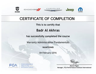 CERTIFICATE OF COMPLETION
Badr Al Akhras
has successfully completed the course
Warranty Administration Fundamentals
04-February-2016
WAWFENWB
This is to certify that
 
