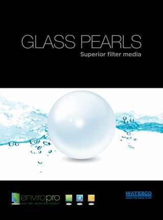 www.waterco.com.us
GLASS PEARLSSuperior filter media
Waterco’s Glass Pearls deliver
outstanding water clarity.
 
