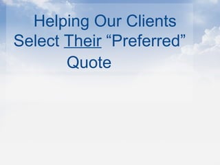 Helping Our Clients
Select Their “Preferred”
Quote
 