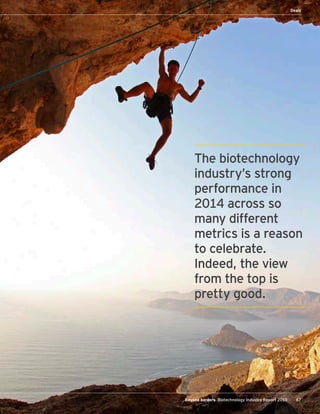 67Beyond borders Biotechnology Industry Report 2015
Deals
The biotechnology
industry’s strong
performance in
2014 across so
many different
metrics is a reason
to celebrate.
Indeed, the view
from the top is
pretty good.
 