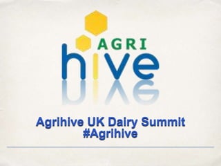 Agrihive UK Dairy Summit
#Agrihive
 