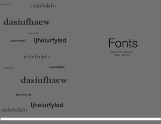 FontsEditor and publisher
Neely Hallman
ljheiurfylsd
weoriuni
weoriuni
dasiufhaew
dasiufhaew
asdnfsdafo
asdnfsdafo
asdnfsdafo
asduntisd
asduntisd
asduntisd
weoriuni ljheiurfylsd
 