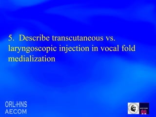 5.  Describe transcutaneous vs. laryngoscopic injection in vocal fold medialization 