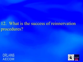 12.  What is the success of reinnervation procedures? 