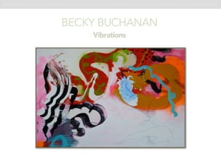BECKY BUCHANAN 
Vibrations
 