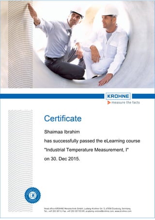 Shaimaa Ibrahim
has successfully passed the eLearning course
"Industrial Temperature Measurement, I"
on 30. Dec 2015.
 