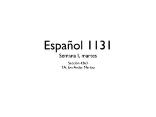 Español 1131 Semana I, martes ,[object Object],[object Object]