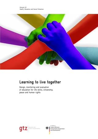 Learning to live together
Design, monitoring and evaluation
of education for life skills, citizenship,
peace and human rights
Division 43
Health, Education and Social Protection
 
