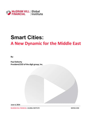 McGRAW HILL FINANCIAL | GLOBAL INSTITUTE MHFIGI.COM
June 4, 2014
Smart Cities:
A New Dynamic for the Middle East
By:
Paul Doherty
President/CEO of the digit group, inc.
 