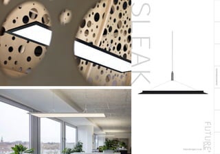 SUSPENDED/SURFACE
SL713PLLEDThe	SL713	pendant	luminaire	is	a	modern	and	filigree	workplace	light	offering	flexible	and	individual	
positioning	options.	It	is	particularly	innovative	and	efficient	thanks	to	an	ultra-flat	design	of	just	13	mm.	
Theexcellentcraftsmanshipofitsprofileconnectionscreatesaperfectlook.Theluminairehousingis
madeofaspecial'ThinSkate'diecastaluminiumprofile,whichissynonymouswithoutstandingquality
ofproduction.Thescratch-proofsurfacefinishingwithitspowdercoatingaddsthefinaltouchtothe
design.Thehighqualityofilluminationsupportsdemandingvisualtasks,whileananti-glaremicroprism
covercreatesanappealingroomatmosphere. 105
futuredesigns.co.uk
SLEAK
 