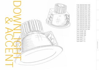 DOWNLIGHT/ACCENT
DOWNLIGHT
&ACCENT 135/ BEEM RD 100
138/ BEEM RD 130
141/ BEEM RD 196
142/ BEEM SQ 100
145/ BEEM SQ 150
146/ BEEM SQ 180
149/ BEEM RD 105
150/ BEEM SB 100
151/ BEEM SB 150
153/ BEEM SB 185
154/ BEEM SB 220
157/ BEEM RD SM
160/ BEEM SQ SM
162/ KAR 1M
163/ KAR 2M
164/ KAR 3M
166/ ART T1
168/ ART T2
169/ ART T3
 