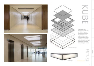 BESPOKE
1500
KUBE
Luminaire Design
Prototype
KUBE light box
designed specifically
for feature spaces
including receptions,
break-out spaces
and meeting areas.
The luminaire can be
supplied as tuneable
white allowing the light
to adapt to different
times of day or events.
191
futuredesigns.co.uk
 