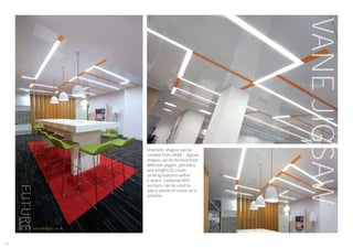 VANEJIGSAW
Dramatic shapes can be
created from VANE. Jigsaw
shapes can be formed from
different angles, junctions
and lengths to create
striking features within
a space. Coloured infill
sections can be used to
add a splash of colour to a
scheme.
192
futuredesigns.co.uk
 