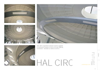 BESPOKE
HAL CIRC suspended luminaire system supplied
in continuous modules to form a circular lighting
installation. Available as indirect & direct.
HAL CIRC 197
futuredesigns.co.uk
 