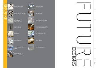 INDEX
BESPOKE
203
172/ LANTERN
176/ GRAIN OF RICE
178/ VANE
180/ HELIX
181/ ICE
184 / HALO
187/ HALO TICKER
188/ HASHTAG
190/ STERN
191/ KUBE
192/ VANE JIGSAW
193/ VIVID & GLAZE
194/ VANE VERTA
196/ SHINE
197/ HAL CIRC
TAPE
CRUCIFORM
 