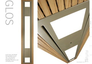 RECESSED
53
GLOS
GLOS linear with BEEM
SQ downlights at each
end. The luminaire
can incorporate air
handling, PIR sensors and
emergency units.
futuredesigns.co.uk
 