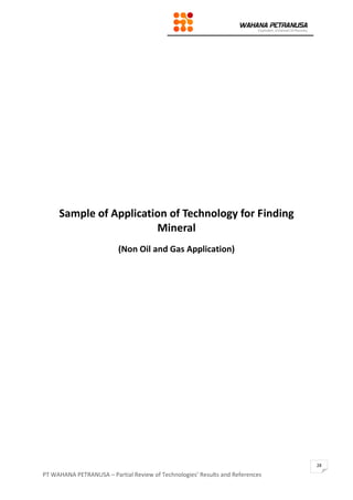 PT WAHANA PETRANUSA – Partial Review of Technologies’ Results and References
28
Sample of Application of Technology for Finding
Mineral
(Non Oil and Gas Application)
 