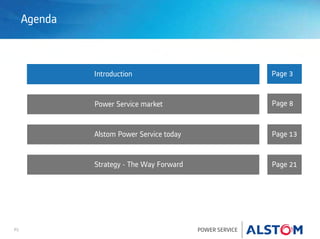 P2 POWER SERVICE
Agenda
Introduction Page 3
Page 8Power Service market
Page 13Alstom Power Service today
Page 21Strategy - The Way Forward
 
