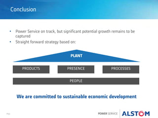 P33
Conclusion
• Power Service on track, but significant potential growth remains to be
captured
• Straight forward strategy based on:
PLANT
PRESENCEPRODUCTS PROCESSES
PEOPLE
We are committed to sustainable economic development
 