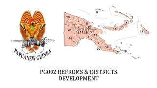 PG002 REFROMS & DISTRICTS
DEVELOPMENT
 