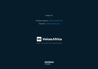 Contact Us:
Proposal requests: rfp@voicesafrica.com
Enquiries: cs@voicesafrica.com
w w w . v o i c e s a f r i c a . c o m / c l i e n t s
 