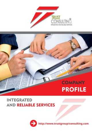 INTEGRATED AND RELIABLE SERVICES
TRUST
CONSULTIN
INTEGRATED
AND RELIABLE SERVICES
http://www.trustgroup/consulting.com
COMPANY
PROFILE
 