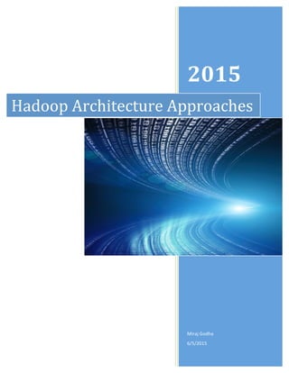  
	
   	
  
2015	
  
Miraj	
  Godha	
  
6/5/2015	
  
Hadoop	
  Architecture	
  Approaches	
  
 
