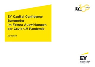 EY Capital Confidence
Barometer
Im Fokus: Auswirkungen
der Covid-19 Pandemie
April 2020
 