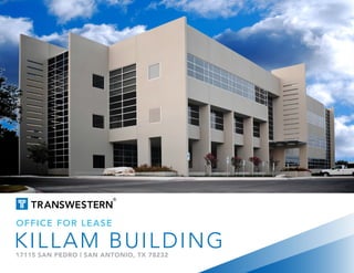 OFFICE FOR LEASE
KILLAM BUILDING17115 SAN PEDRO | SAN ANTONIO, TX 78232
 