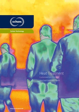 Heat Treatment
Customized solutions for
your heat treatment needs
www.schunk-group.com
 