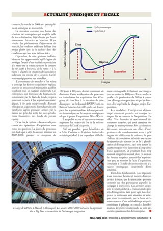 MAI-JUIN 2009 FUSIONS & ACQUISITIONS MAGAZINE 5
ACTUALITÉ JURIDIQUE ET FISCALE
contexte, le marché en 2009 sera principale-
ment animé par les industriels.
La récession entraîne une baisse des
résultats des entreprises qui amplifie celle
de leur valorisation, déjà affectée par l’envi-
ronnement financier et boursier. Il en
résulte des phénomènes d’ajustement de
marché, les vendeurs préférant différer leur
projet plutôt que de le réaliser dans des
conditions qui leur sont défavorables.
Cependant, la crise génèrera indénia-
blement des opportunités, qu’il s’agisse de
protéger l’avenir d’une société en procédant
à la vente ou la restructuration de certains
de ses actifs à bas prix, de la vente « à la
barre » d’actifs en situation de liquidation
judiciaire ou encore de la cession d’actifs
non stratégiques ou peu rentables.
La tourmente des marchés a fait naître
le concept des fusions-acquisitions rapides,
à savoir un processus de transaction accéléré
touchant tous les secteurs industriels. Les
entreprises, qui disposent du financement
notamment par le biais de fonds propres,
pourront recourir à des acquisitions straté-
giques, à des prix exceptionnels, d’autant
plus que les acquisitions des industriels sont
paralysées depuis plusieurs années par la
hausse des prix des actifs liés aux spécula-
tions financières des fonds de private
equity.
De ce fait, le rythme et la nature du pro-
cessus des opérations d’acquisition sont
remis en question. La durée du processus
pré-deal, qui à déjà beaucoup diminué en
2007-2008, passant en moyenne de
150 jours à 80 jours, devrait continuer de
diminuer. Cette accélération du processus
est la résultante des acquisitions liées à l’ur-
gence de faire face à la situation de crise
d’une part – ce fut le cas de BNPP-Fortis ou
Bank of America-Merrill Lynch–, et d’autre
part, des acquisitions liées à des opportuni-
tés économiques et des enjeux stratégiques
tel que le projet d’acquisition Pfizer-Wyeth.
La rapidité accrue de ces transactions en
augmente les risques du fait de la mécon-
naissance de l’actif à acquérir.
S’il est possible, pour bénéficier de
« l’effet d’aubaine », de réduire la durée des
activités pré-deal, il est cependant difficile-
ment envisageable d’effectuer une intégra-
tion en moins de 100 jours. En revanche, le
poids et la profondeur de l’effort à consa-
crer à l’intégration peut être adapté en fonc-
tion des impératifs de chaque projet d’ac-
quisition.
Les modalités d’intégration doivent
impérativement prendre en compte les
risques liés au contexte de l’acquisition. En
effet, l’état financier et opérationnel des
structures acquises, qui pour certaines ont
changé de mains plusieurs fois ces dernières
décennies, nécessiteront un effort d’inté-
gration et de transformation accru ; qu’il
s’agisse des différences de cultures, de pro-
cédés et de conditions salariales ou encore
de rétention des acteurs clés et de la planifi-
cation de l’intégration… qui sont autant de
sujets critiques pour la réussite à long terme
d’une acquisition, et pourtant bien trop
souvent relégués au second plan. La menace
de futures surprises potentielles représen-
tant peu, au moment de l’acte d’acquisition,
comparée à l’échelle des économies ou à la
valeur stratégique susceptible d’être
atteintes.
Il est donc fondamental, pour répondre
à ces nouveaux besoins et mener à bien ces
projets à risque, que les entreprises puissent
compter sur des partenaires capables de
s’engager à leurs cotés. Ces derniers dispo-
sent d’experts dédiés à la réalisation des pro-
jets d’intégration, tant pour agir dans l’ur-
gence en redressant une situation de crise,
que dans la continuité, par le biais de la
mise en œuvre d’une méthodologie adaptée,
combinant le pilotage en central et la mobi-
lisation d’experts fonctionnels au sein des
entités opérationnelles de l’entreprise. ■
Récession
Réprise
Crise
Expansion
Cycle économique
Cycle M&A
Temps
Activitééconomique
Le siège de KPMG à Munich (Allemagne). Les années 2007-2009 ont accru la légitimité
des « Big Four » en matière de Post merger integration.
 