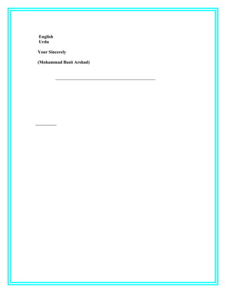 English
Urdu
Your Sincerely
(Mohammad Basit Arshad)
_____________________________________________
 