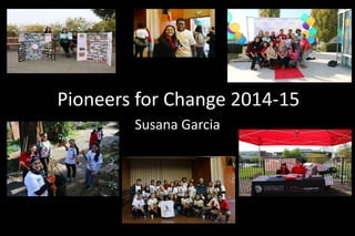 Pioneers for Change 2014-15
Susana Garcia
 