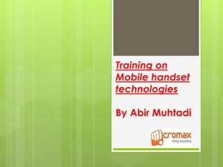 Training on
Mobile handset
technologies
By Abir Muhtadi
 