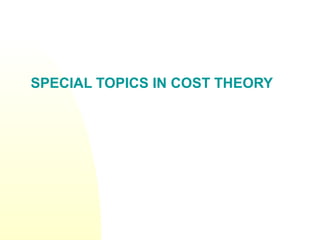 SPECIAL TOPICS IN COST THEORY
 