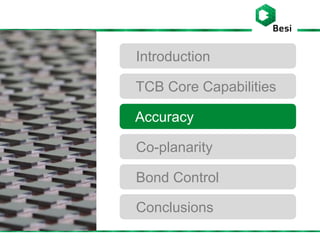 Introduction
TCB Core Capabilities
Accuracy
Co-planarity
Bond Control
Conclusions
 
