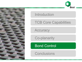 Introduction
TCB Core Capabilities
Accuracy
Co-planarity
Bond Control
Conclusions
 