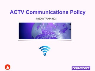 ACTV Communications Policy
[MEDIA TRAINING]
 