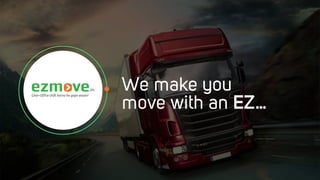 We make you
move with an EZ…
 