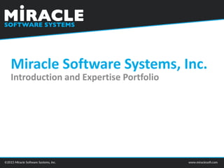 Miracle Software Systems, Inc.
Introduction and Expertise Portfolio
 