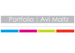Portfolio Avi Maltz
Design and Development Design Management Project Coordination Academic and Concept
 