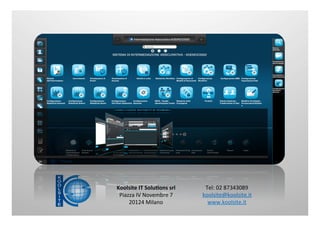 Tel:	
  02	
  87343089	
  
koolsite@koolsite.it	
  
www.koolsite.it	
  
Koolsite	
  IT	
  Solu.ons	
  srl	
  
Piazza	
  IV	
  Novembre	
  7	
  
20124	
  Milano	
  
 
