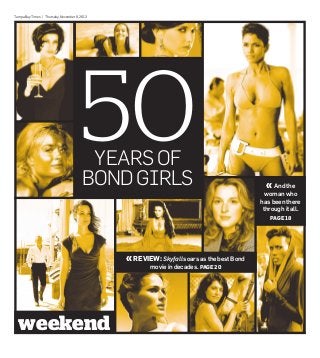 TampaBayTimes | Thursday,November 8,2012
50YEARSOF
BONDGIRLS
weekend
, REVIEW:Skyfallsoars as the best Bond
moviein decades.PAGE20
, And the
woman who
has been there
through it all.
PAGE18
 