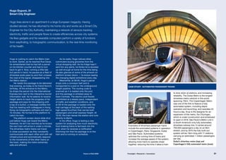 Hugo is rushing to catch the Metro train
to work. Earlier, as he reached Rue Daval,
he remembered that he had left a parcel
on his kitchen counter and had to turn
back to get it. Now, running a little late
but parcel in hand, he pauses as a fleet of
driverless pods pass by and then crosses
the road at the signal, disappearing into
the Metro station.
He needs the package to be delivered
that evening, as today is his friend Nuno’s
birthday. At the entrance to the Metro,
he drops the parcel into the International
Express box next to the interactive tourist
information wall. As he selects to receive
freight alerts to track the progress of his
package and pays for the shipping with
a tap of a button, a message notifies him
that his meeting with colleagues in Hong
Kong via holographic software will start in
15 minutes. He hurries to the platform to
catch his train.
The platform screen doors slide shut
just before Hugo can board the Metro.
However, he isn’t too worried as he knows
the next train will arrive in under a minute.
The driverless metro trains can travel
in close succession as they constantly
communicate with each other and with rail
infrastructure and automatically respond
to the movements of the other trains on
the track, making the metro extremely
safe and efficient.
As he waits, Hugo notices other
commuters buying groceries from the
virtual shopping wall. As his fridge hasn’t
sent him any alerts, he thinks he is stocked
up well enough at home for the time being.
He also glances at some of the artwork on
platform screen doors — he enjoys seeing
the changing digital exhibitions every day.
Meanwhile, at 08:46, Hugo’s parcel
drops onto a conveyor belt and is
transported to a pod on the underground
freight pipeline. The routing code is
scanned as it is loaded onto the pod,
and the package is whisked away to
Gare Centrale. The electric pod travels
uninhibited at a steady pace, independent
of traffic and weather conditions, and
at 09:16 the package is loaded onto the
mail carriage at the back of the waiting
high-speed EuroTrain that carries both
passengers and small express freight. At
10:35, the train leaves the station and runs
directly to Berlin.
In his office, Hugo is testing a new
system for analysing how much electricity
from braking trains is fed back into the
grid, when he receives a notification
informing him that his package is on the
train and is running on schedule.
Hugo lives alone in an apartment in a large European megacity. Having
studied abroad, he has returned to his home city and works as a Smart City
Engineer for the City Authority, maintaining a network of sensors tracking
electricity, traffic and people flows to create efficiencies across city systems.
He likes gadgets and his wearable computers perform a variety of functions
from wayfinding, to holographic communication, to the real-time monitoring
of his health.
Hugo Dupont, 31
Smart City Engineer
case study: Automated passenger trains
Examples of driverless passenger trains
include the automated systems in operation
in Copenhagen, Paris, Singapore, Dubai
and São Paulo. Automated systems
optimise the running time of trains and
increase the average speed of the system,
allowing more trains to operate closer
together, reducing the time it takes a train
to slow down at stations, and increasing
reliability. The Dubai Metro is the longest
driverless metro network in the world,
spanning 75km. The Copenhagen Metro
was one of the first to feature a fully
automated system, including depot
operation and launching, and operates 24
hours a day. Arup is the designer for an
expansion of the metro, the Cityringen,
which is under construction and scheduled
to open in 2018. São Paulo’s Metro Line 4
is South America’s only fully automated,
driverless subway line. It carries around
700,000 passengers a day on an 8km
stretch, and by 2015 the fully built-out
system will be 13km long with 11 stations,
carrying an estimated 1 million passengers
per day.
Dubai’s driverless metro (top) and
Copenhagen’s fully automated metro (inset)
©dubaimetro.eu
©DanielSparing(Flickr)
31Foresight + Research + Innovation30 Future of Rail 2050
 