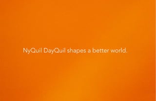 NyQuil DayQuil shapes a better world.
 