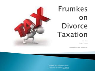 Frumkes on Divorce Taxation -
Presented by Will Geer & Wayne
Morrision
 