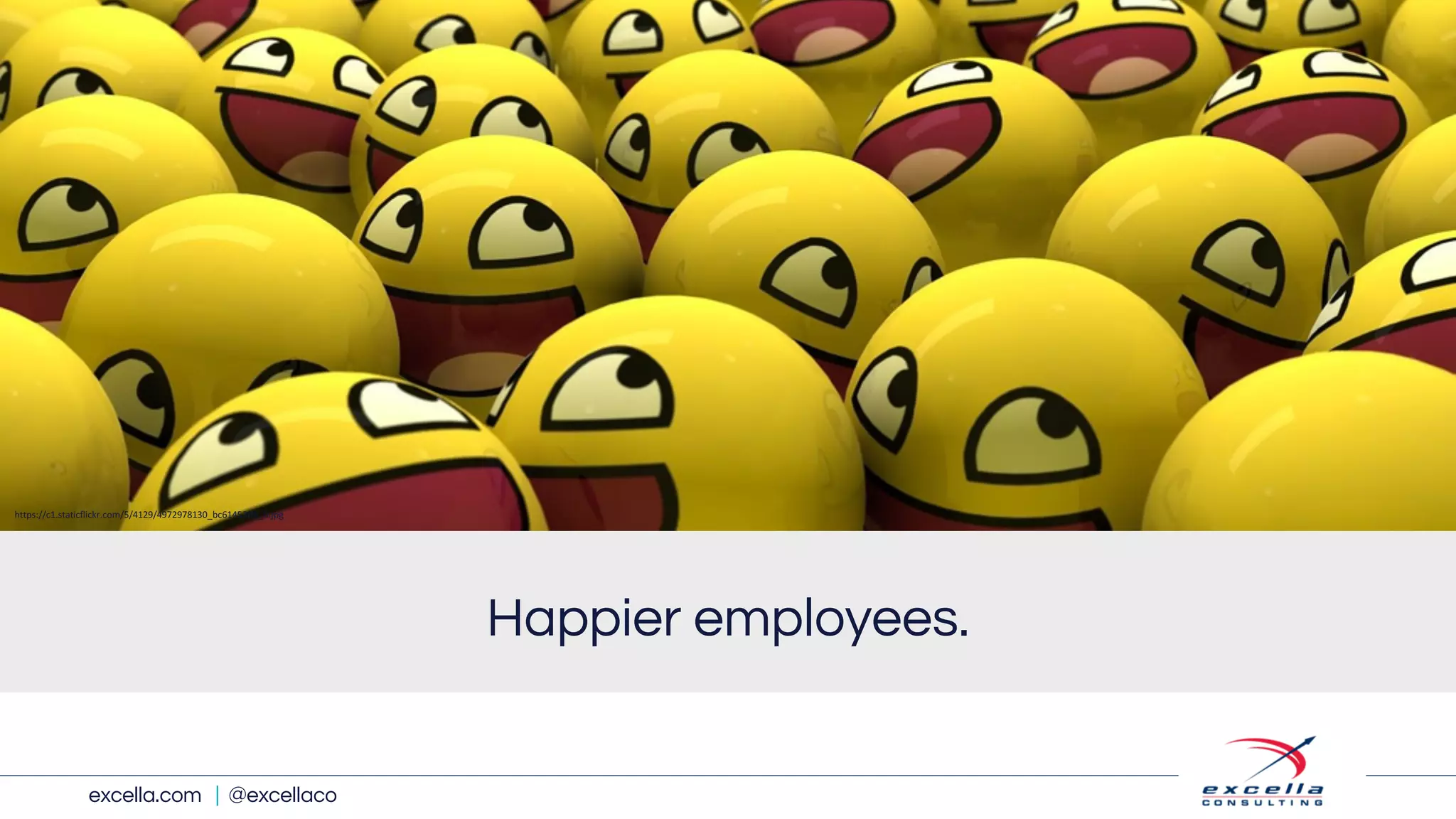excella.com | @excellaco
Happier employees.
https://c1.staticflickr.com/5/4129/4972978130_bc61453ffa_b.jpg
 